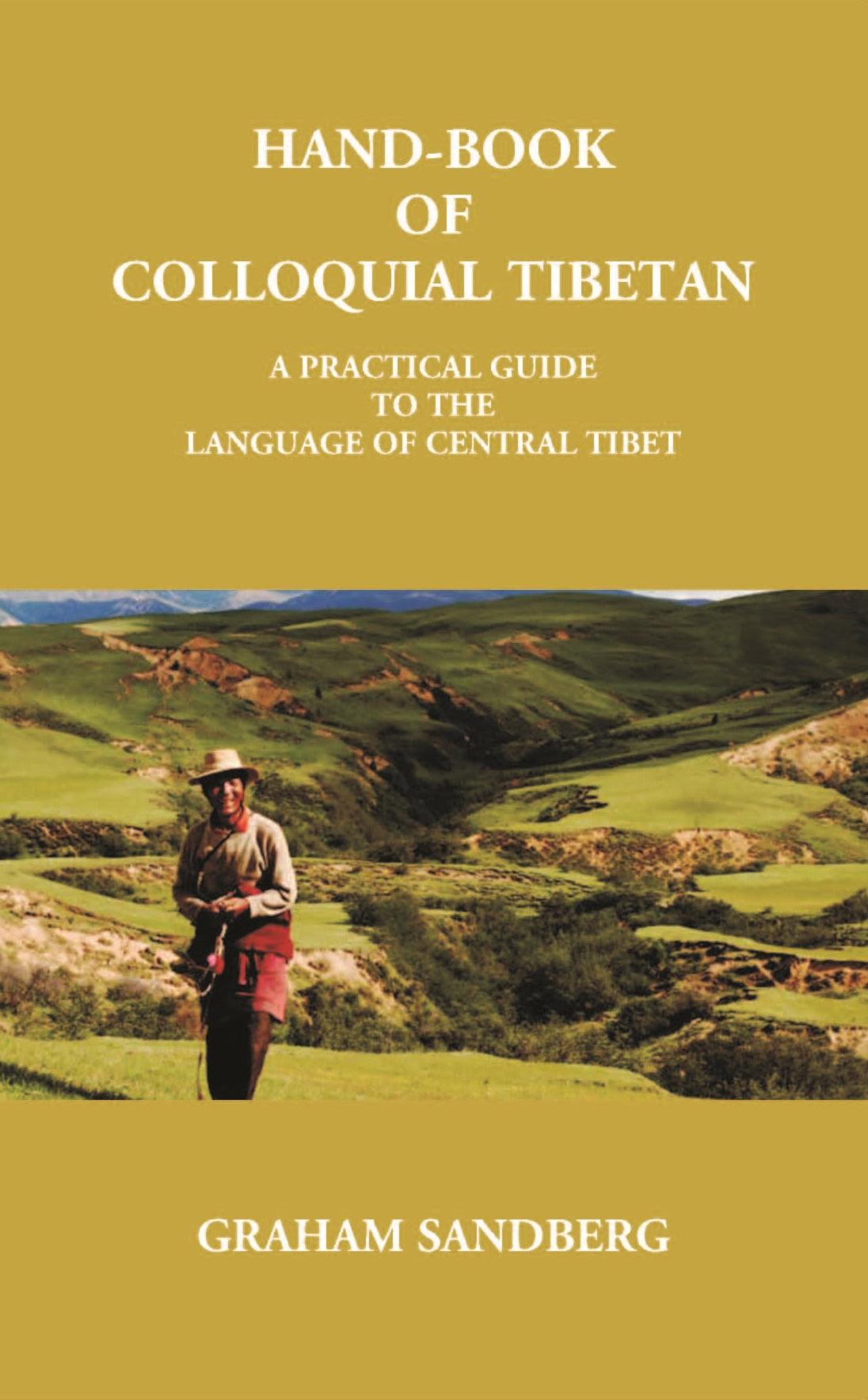 Hand-Book Of Colloquial Tibetan: A Practical Guide To The Language Of Central Tibet