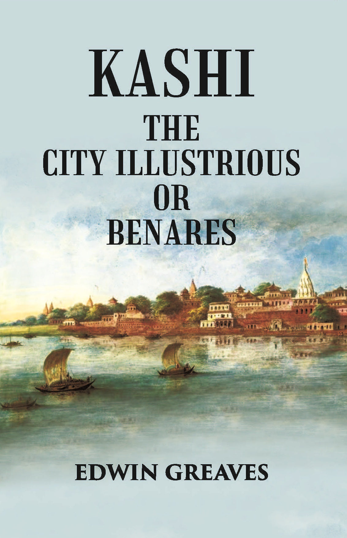 Kashi The City Illustrious Or Benares