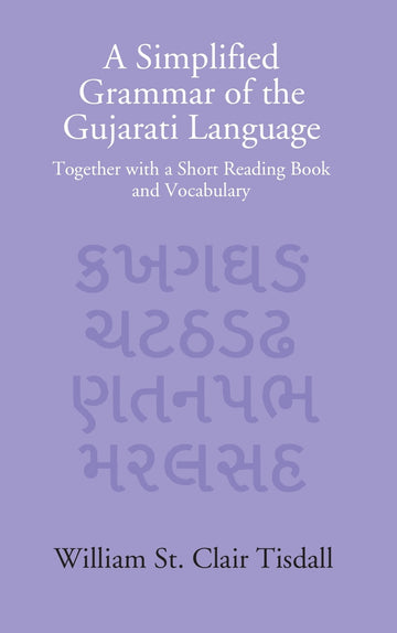 A Simplified Grammar Of The Gujarati Language: Together With A Short Reading Book And Vocabulary
