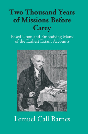 Two Thousand Years Of Missions Before Carey: Based Upon And Embodying Many Of The Earliest Extant Accounts