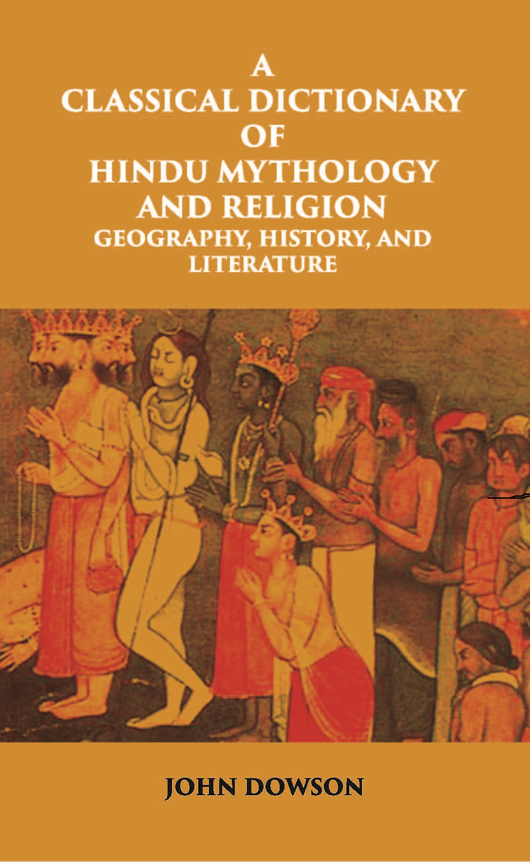 A Classical Dictionary Of Hindu Mythology And Religion Geography, History, And Literature [Hardcover]