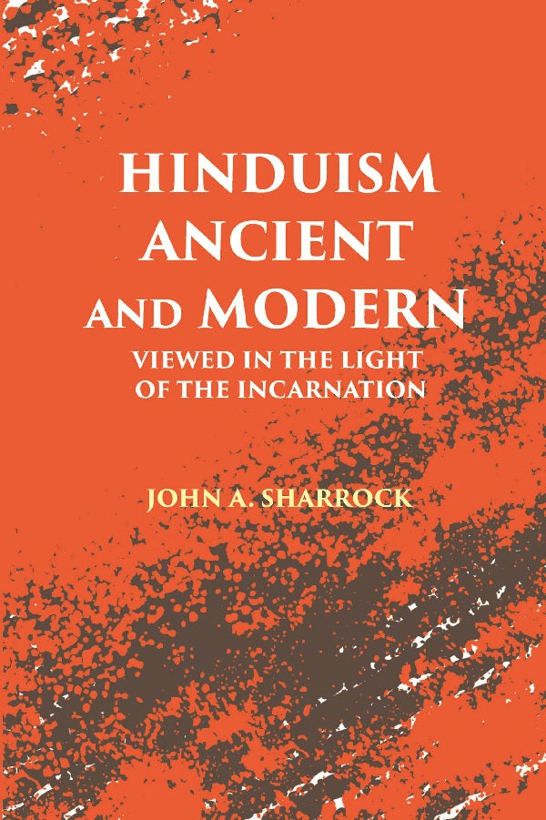 Hinduism Ancient and Modern: Viewed in The Light of The Incarnation