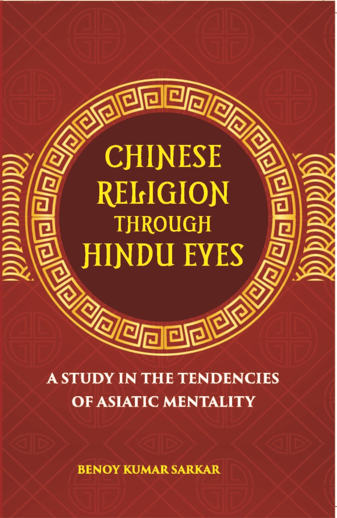 Chinese Religion Through Hindu Eyes:- A Study In The Tendencies Of Asiatic Mentality