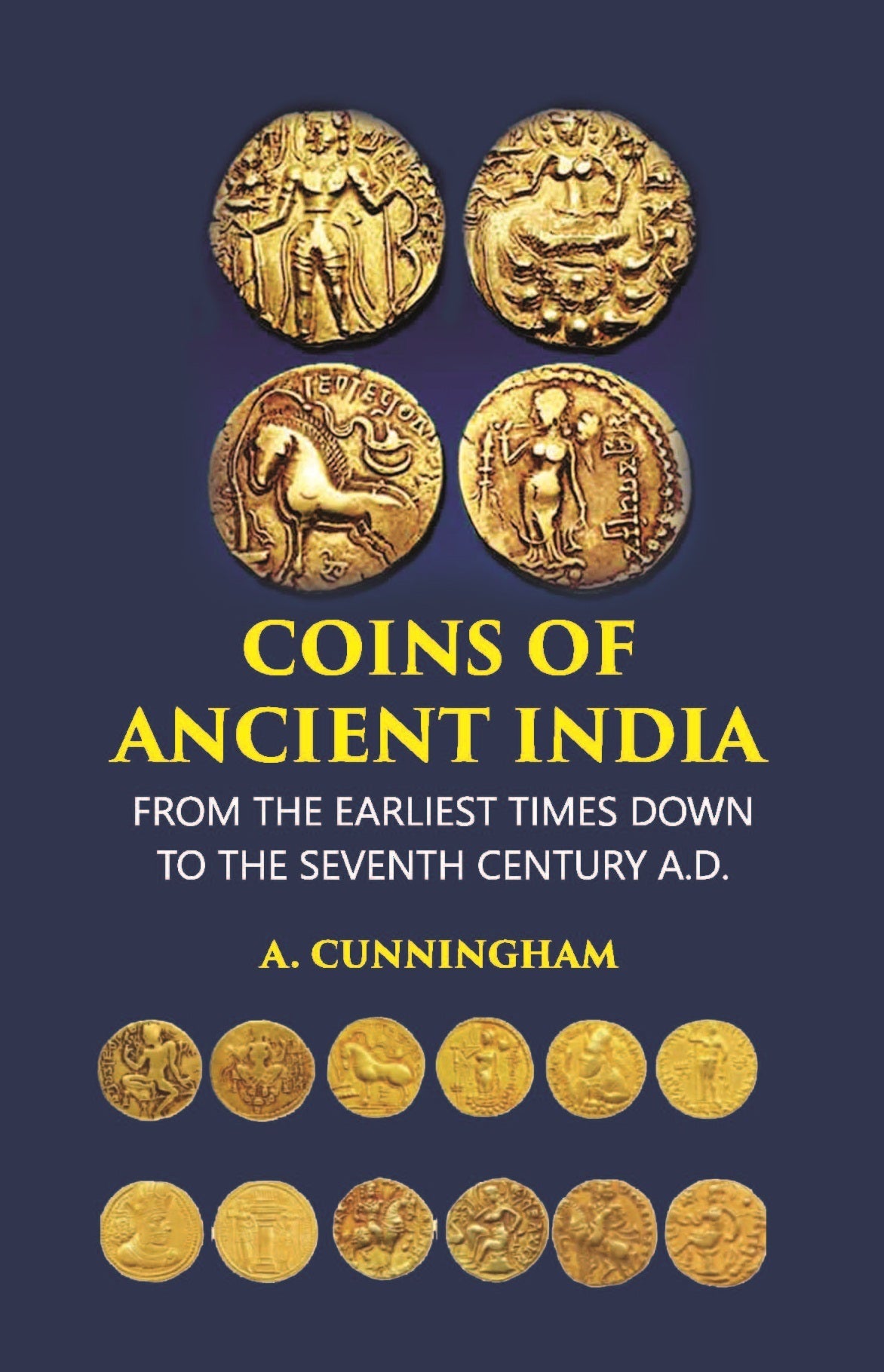 COINS OF ANCIENT INDIA: FROM THE EARLIEST TIMES DOWN TO THE SEVENTH CENTURY A.D.