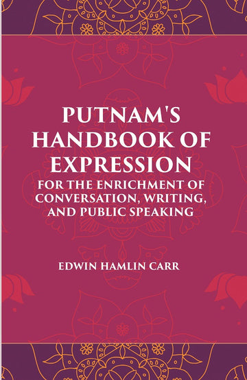PUTNAM'S HANDBOOK OF EXPRESSION FOR THE ENRICHMENT OF CONVERSATION, WRITING, AND PUBLIC SPEAKING