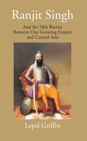 Rulers Of India Edited By William Wilson Hunter Ranjit Singh And The Sikh Barrier Between Our Growing Empire And Central Asia