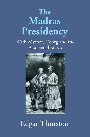 The Madras Presidency With Mysore, Coorgand The Associated States