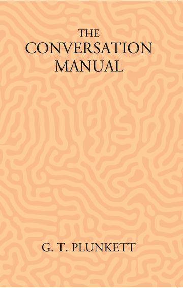 The Conversation Manual: A Collection Of 670 Useful Phrases In English, Hindustani, Persian And Pashtu