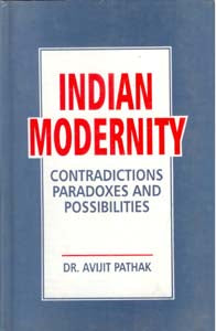 Indian Modernity: Contradications, Paradoxes and Possibilities [Hardcover]