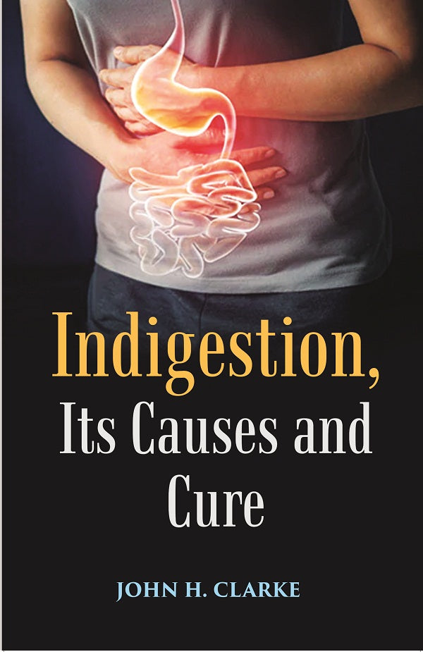 Indigestion, Its Causes and Cure