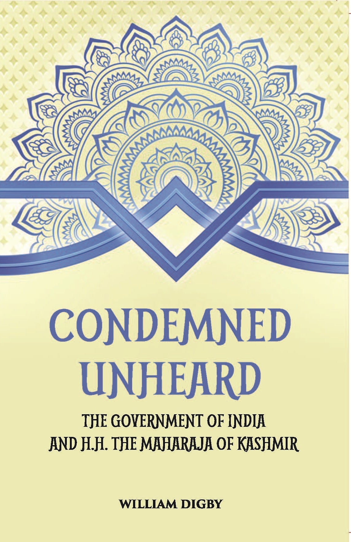 Condemned Unheard The Government Of India And H. H. The Maharaja Of Kashmir