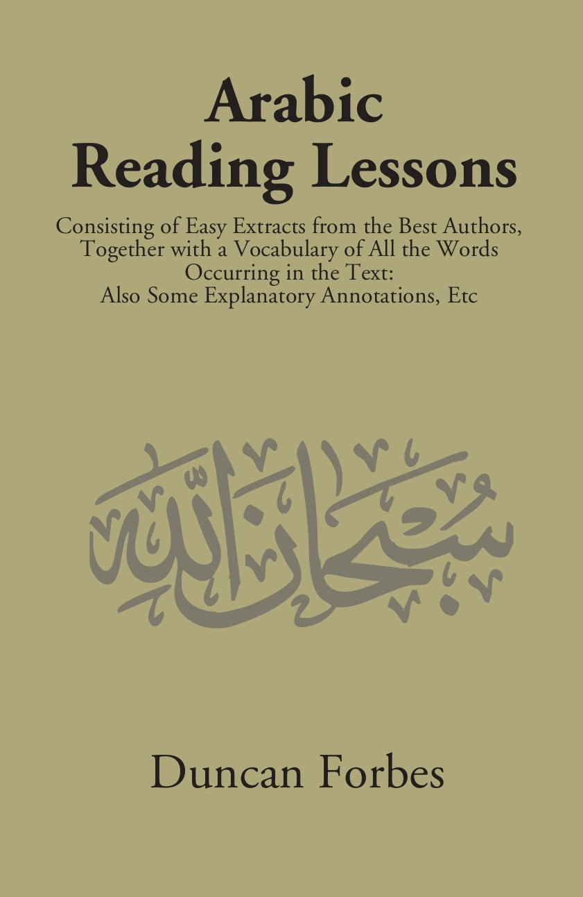 Arabic Reading Lessons: Consisting Of Easy Extracts From The Best Authors