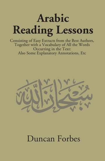 Arabic Reading Lessons: Consisting Of Easy Extracts From The Best Authors