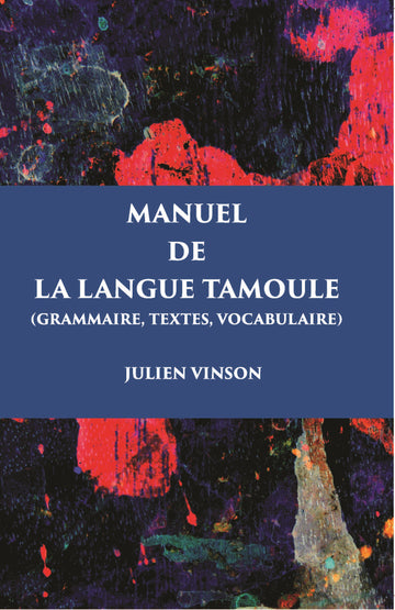 Manuel De La Langue Tamoule (Grammaire, Textes, Vocabulaire)