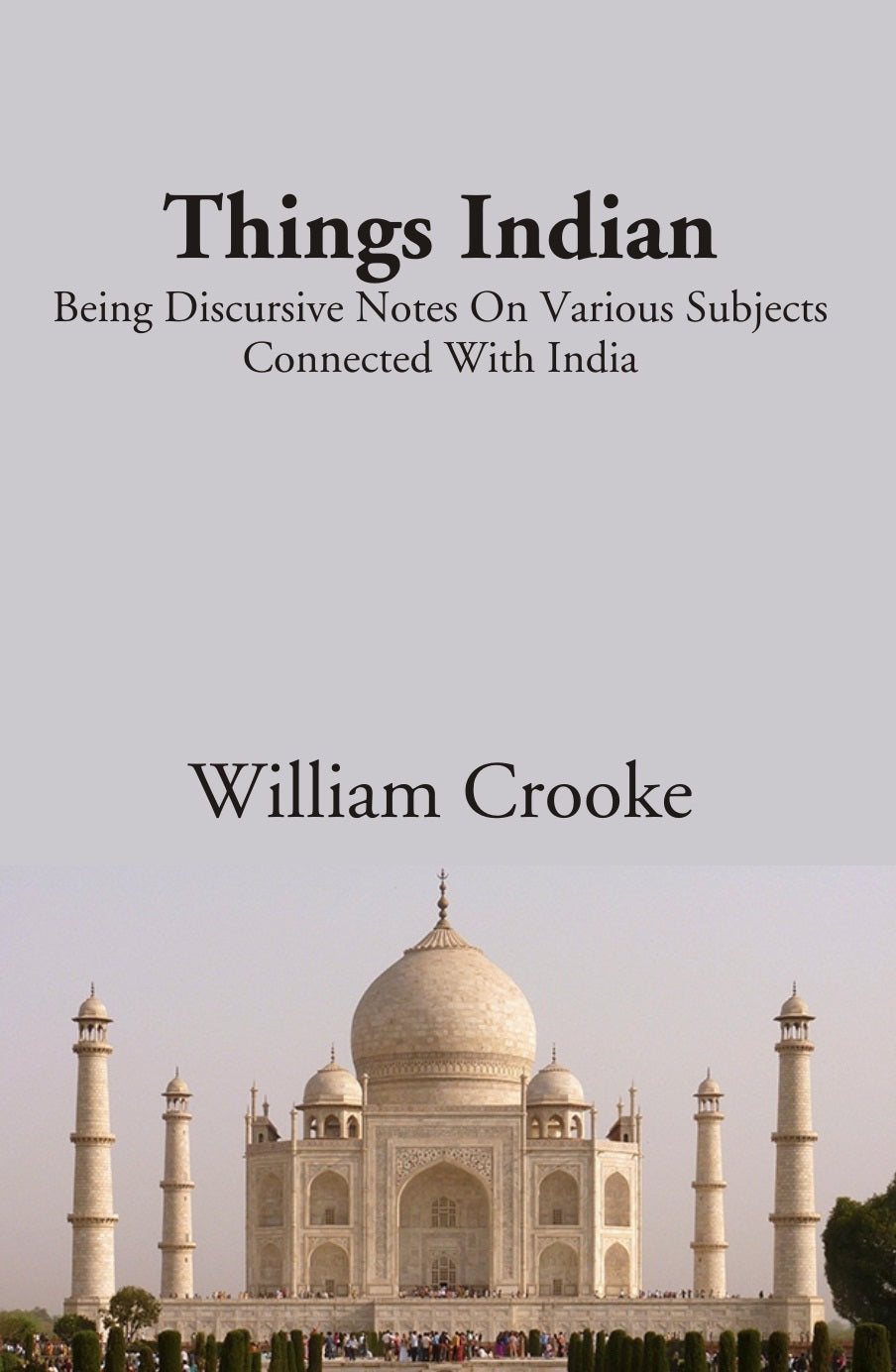Things indian: Being Discursive Notes On Various Subjects Connected With India