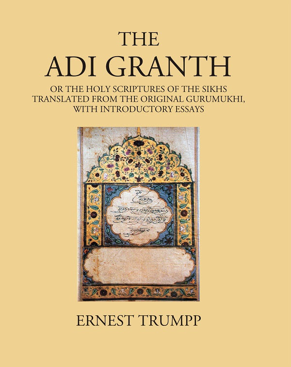 The Adi Granth: Or The Holy Scriptures Of The Sikhs Translated From The Original Gurumukhi, with introductory essays