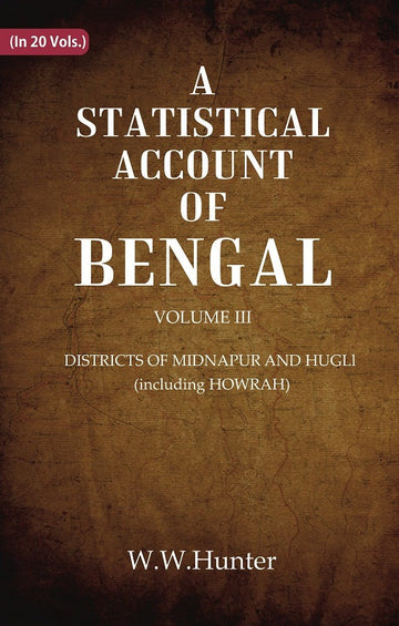 A Statistical Account of Bengal : DISTRICTS OF MIDNAPUR AND HUGLl (including HOWRAH) Volume 3rd