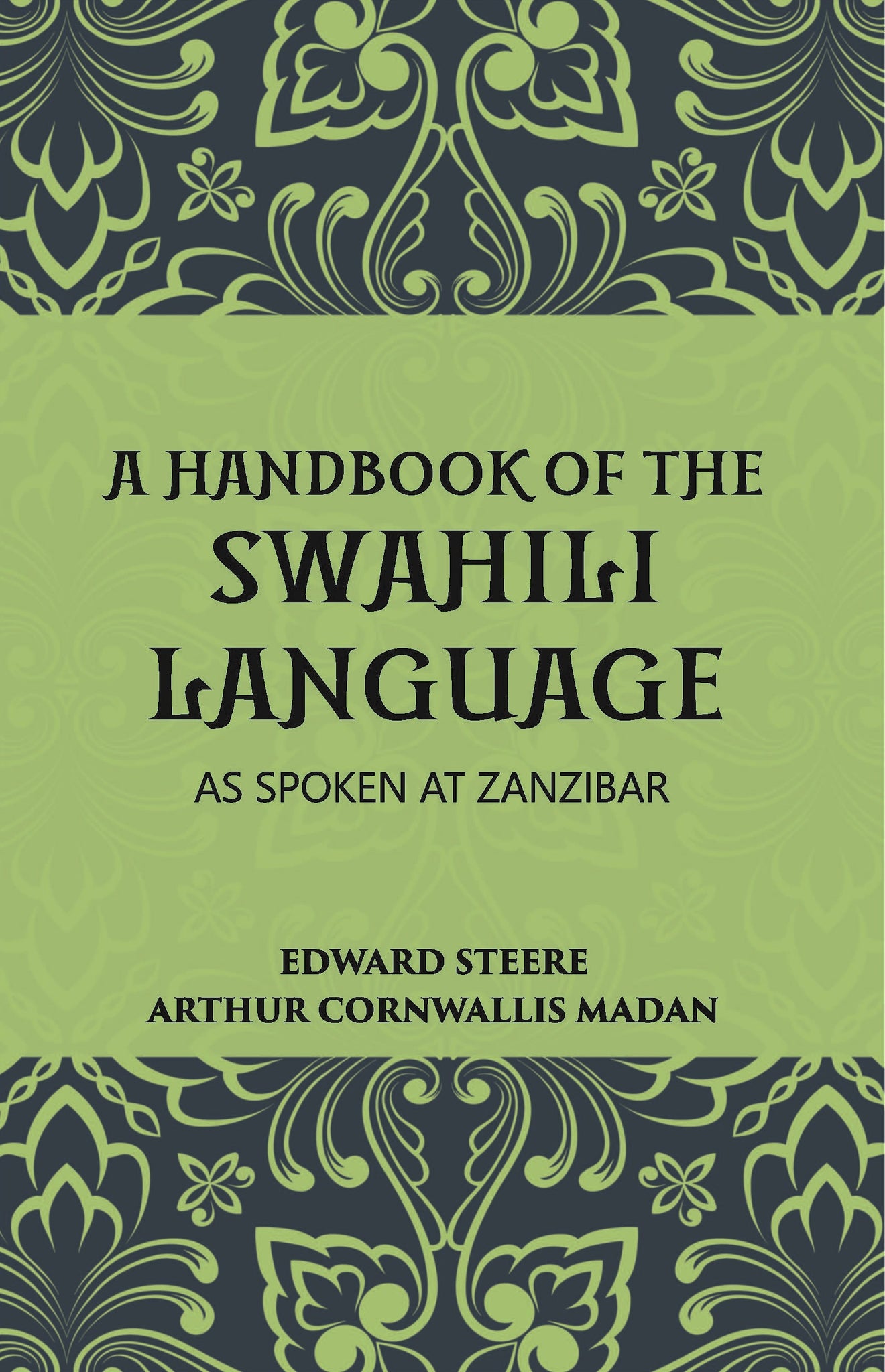 A Handbook Of The Swahili Language: As Spoken At Zanzibar