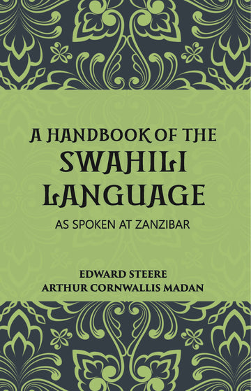 A Handbook Of The Swahili Language: As Spoken At Zanzibar