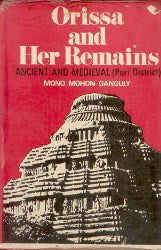 Orissa and Her Remains: Ancient and Medieval (Puri District) [Hardcover]