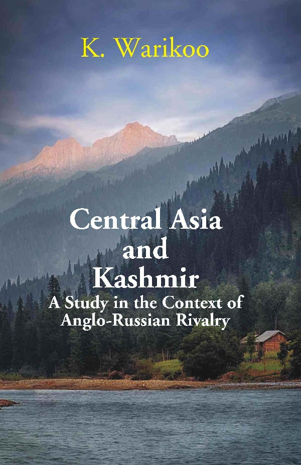 Central Asia and Kashmir: A Study in the Context of Anglo- Russian Rivalry [Hardcover]