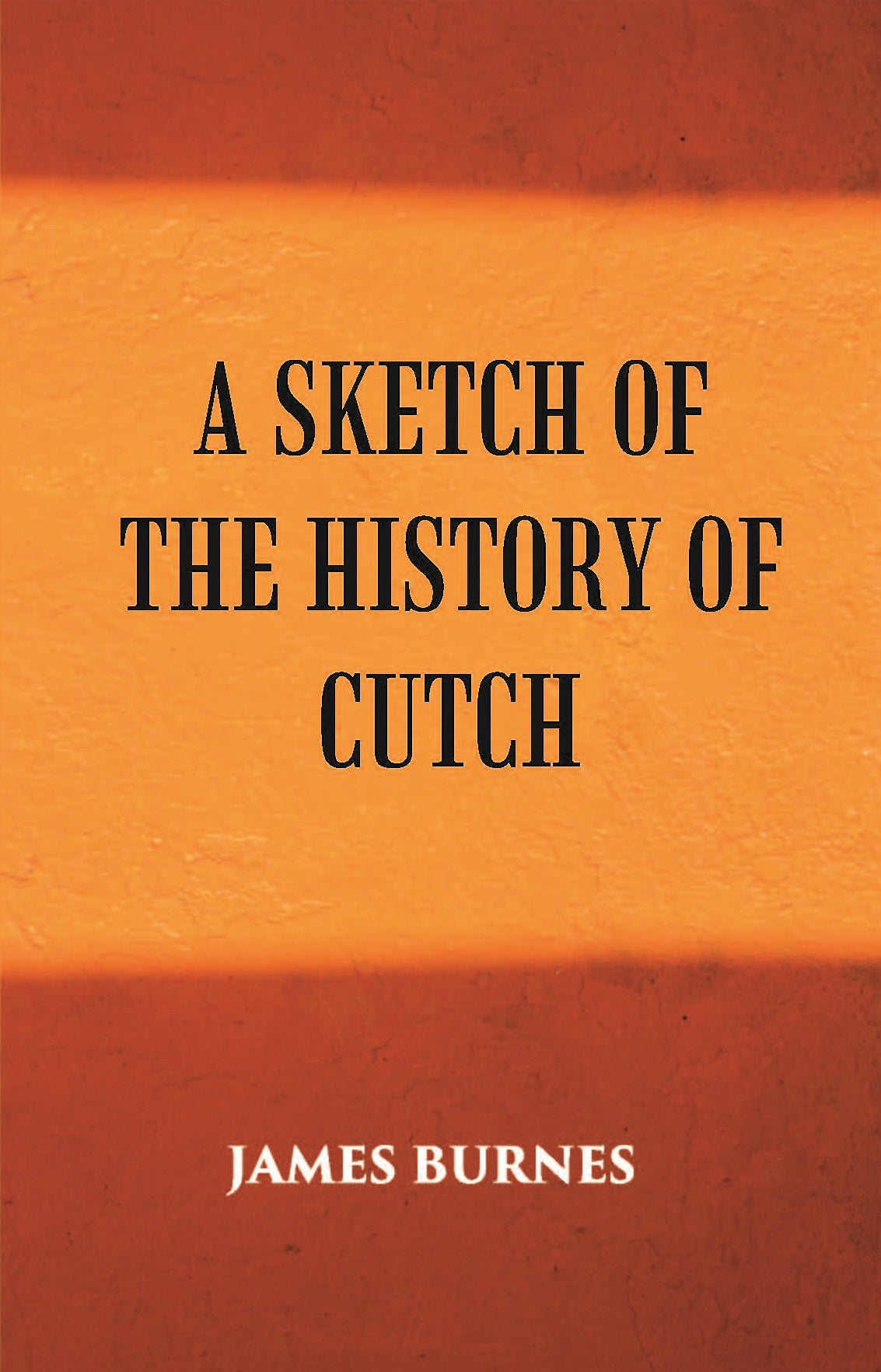 A Sketch Of The History Of Cutch