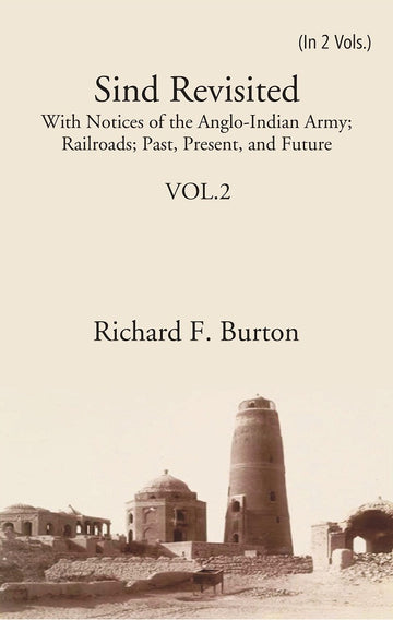 Sind Revisited: With Notices Of The Anglo-Indian Army; Railroads; Past, Present, And Future Volume 2nd