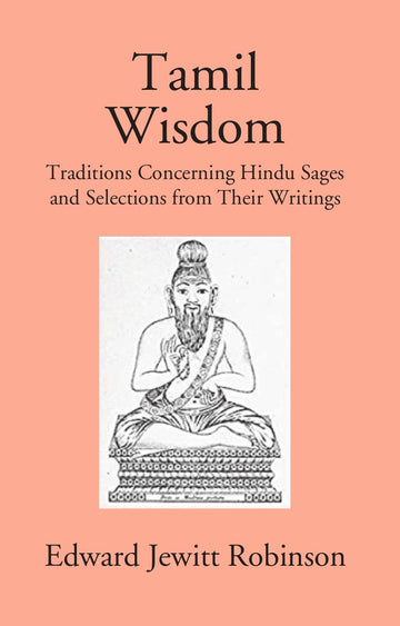 Tamil Wisdom: Traditions Concerning Hindu Sages And Selections From Their Writings
