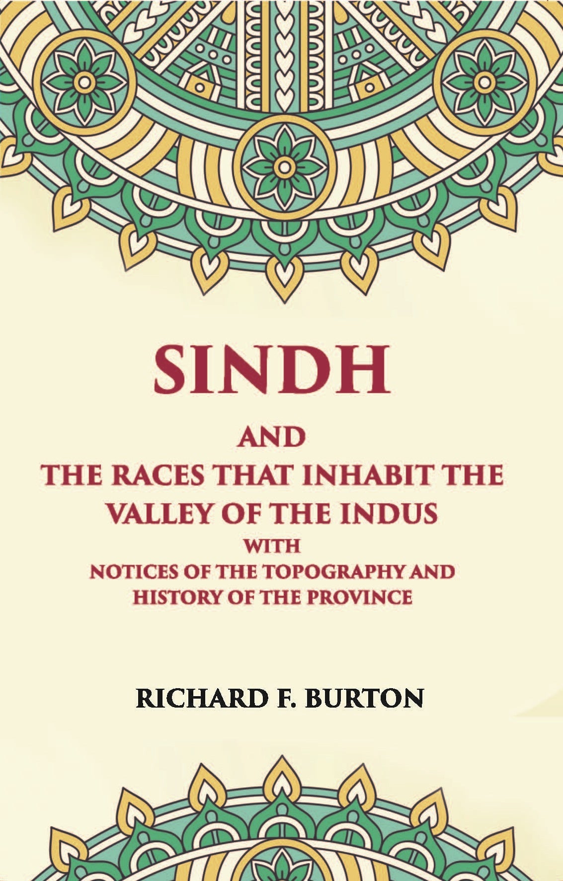 Sindh And The Races That Inhabit The Valley Of The Indus: With Notices Of The Topography And History Of Province