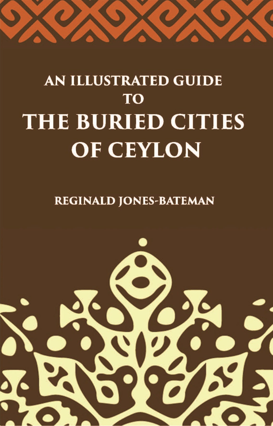 An Illustrated Guide To The Buried Cities Of Ceylon