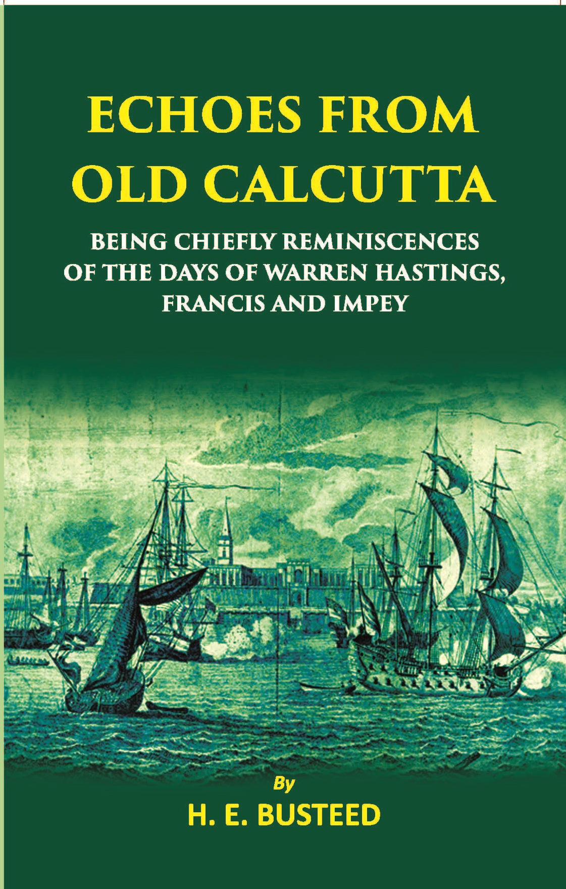 Echoes From Old Calcutta Being Chiefly Reminiscences Of The Days Of Warren Hastings, Francis, And Impey