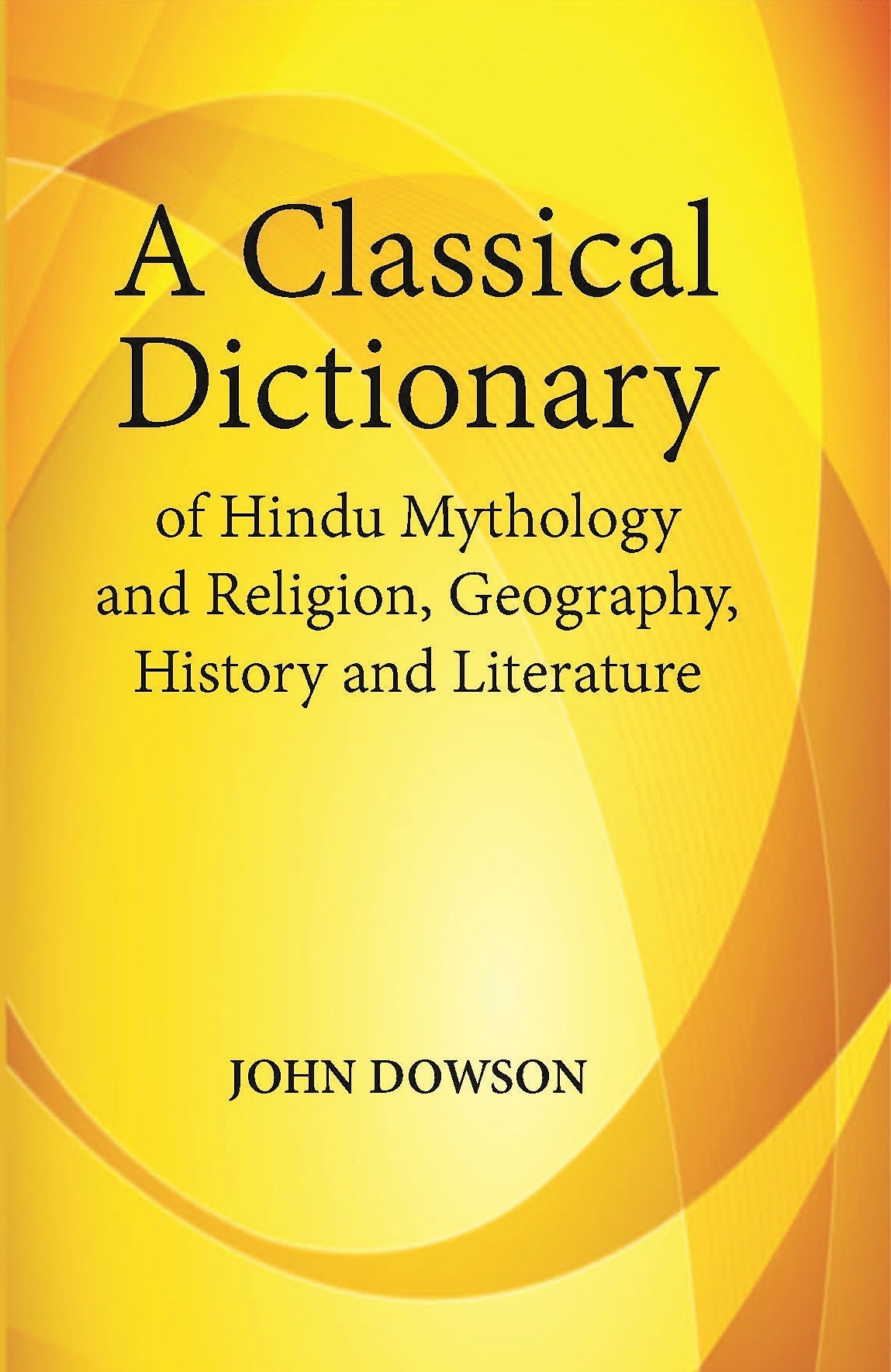 A Classical Dictionary Of Hindu Mythology And Religion Geography, History, And Literature