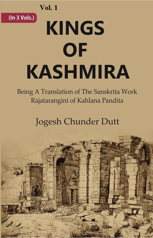 Kings Of Kashmira : Being A Translation of the Sanskrita Work Rajatarangini of Kahlana Pandita Volume 1st