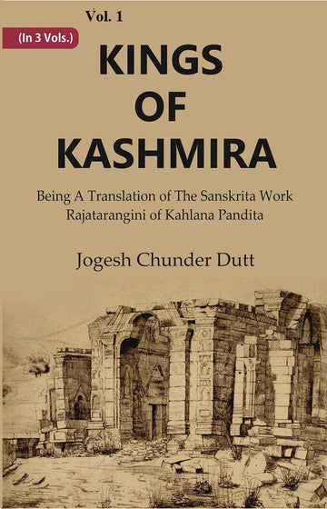 Kings Of Kashmira : Being A Translation of the Sanskrita Work Rajatarangini of Kahlana Pandita Volume 1st