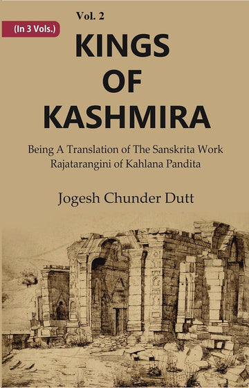 Kings Of Kashmira : Being A Translation of the Sanskrita Work Rajatarangini of Kahlana Pandita Volume 2nd