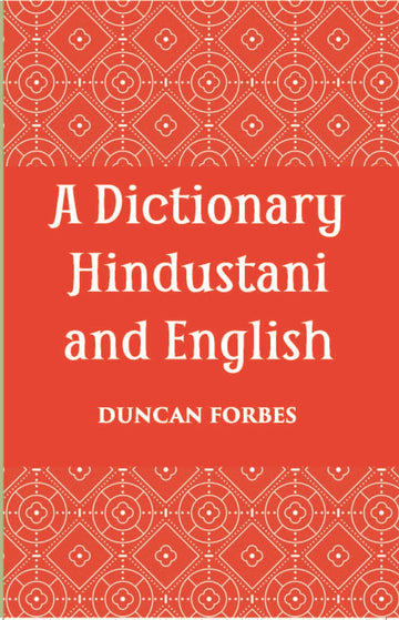 A Dictionary, Hindustani & English: Accompanied By A Reversed Dictionary English And Hindustani