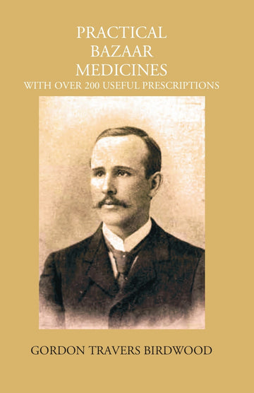 Practical Bazaar Medicines With Over 200 Useful Prescriptions