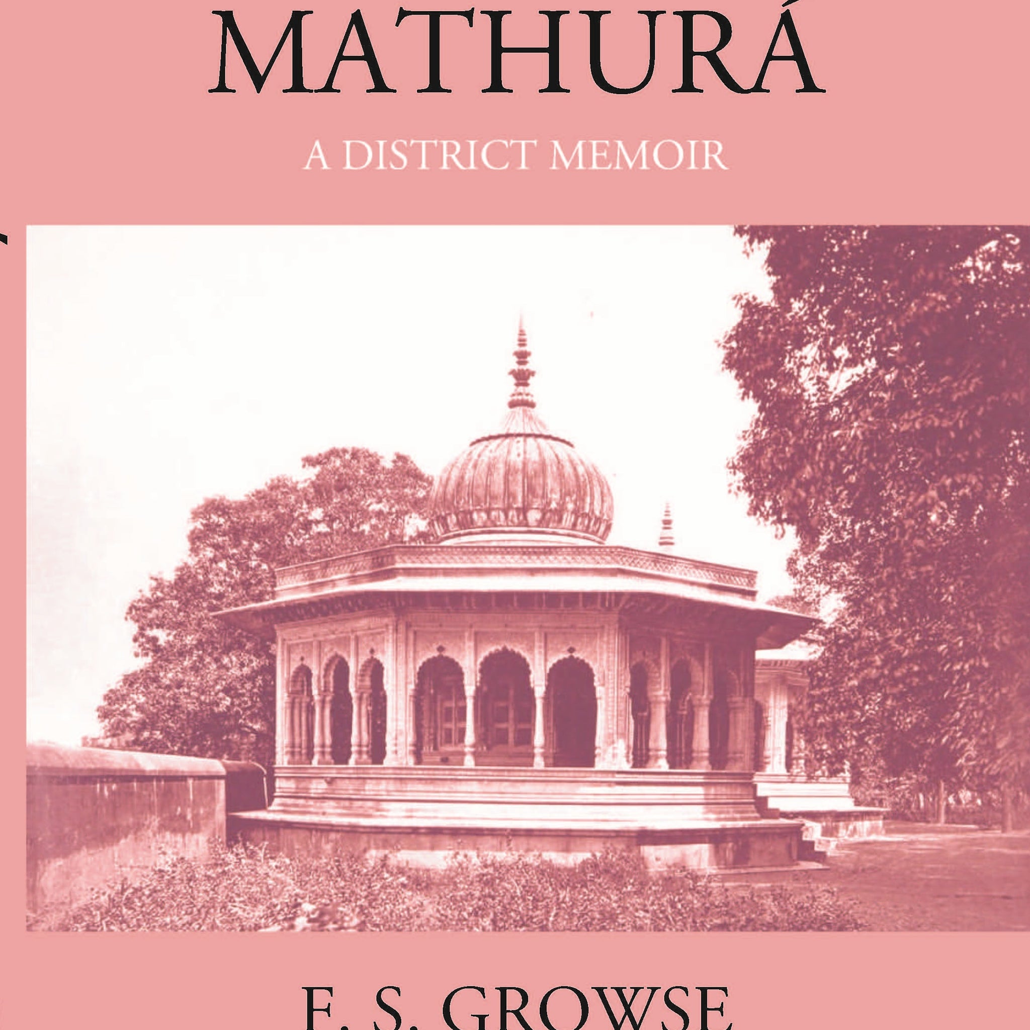 Mathura A District Memoir With Numerous Illustrations