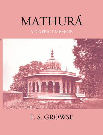 Mathura A District Memoir With Numerous Illustrations