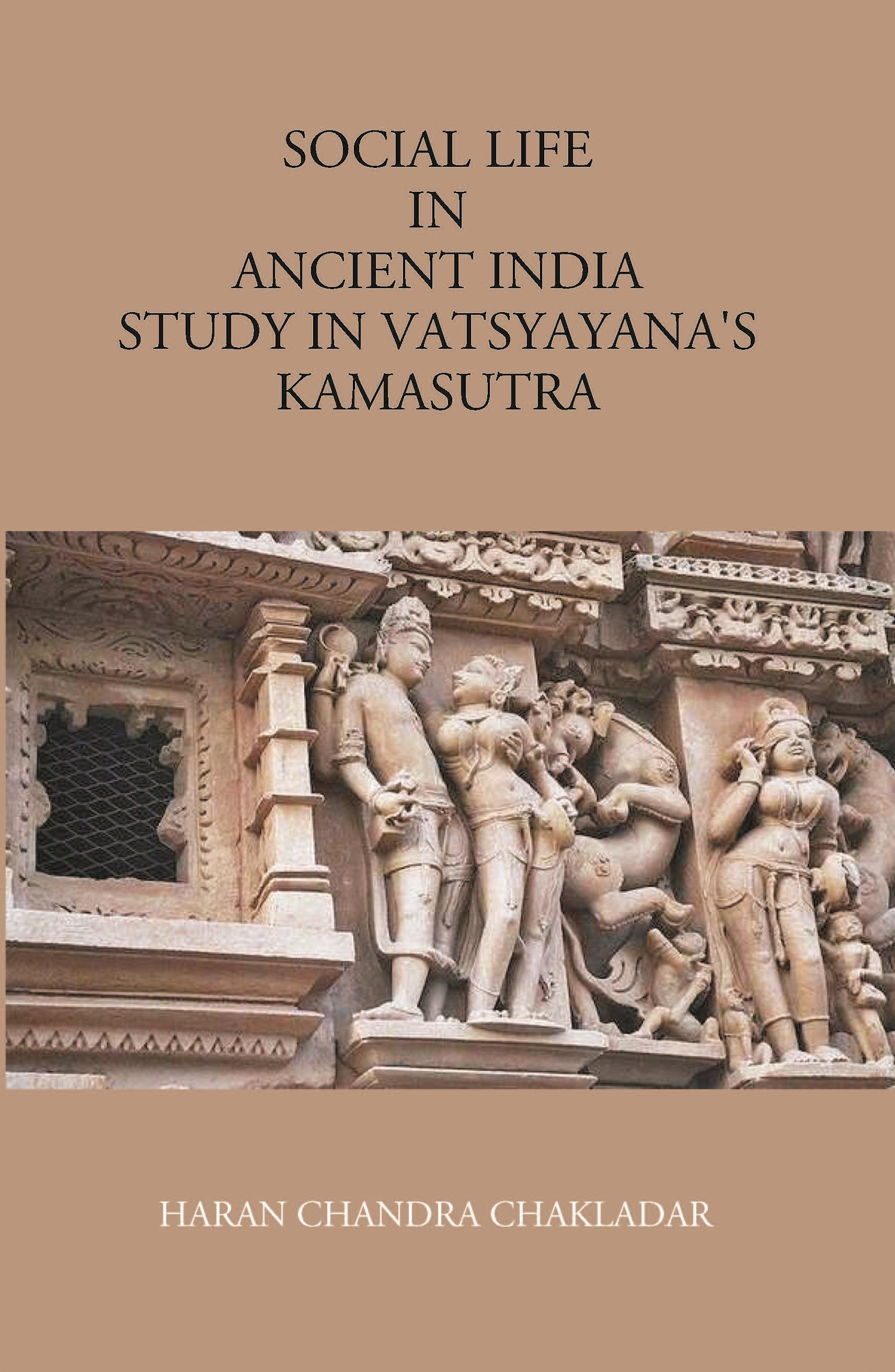 Social Life In Ancient India: Study In VatsyayanaS Kamasutra