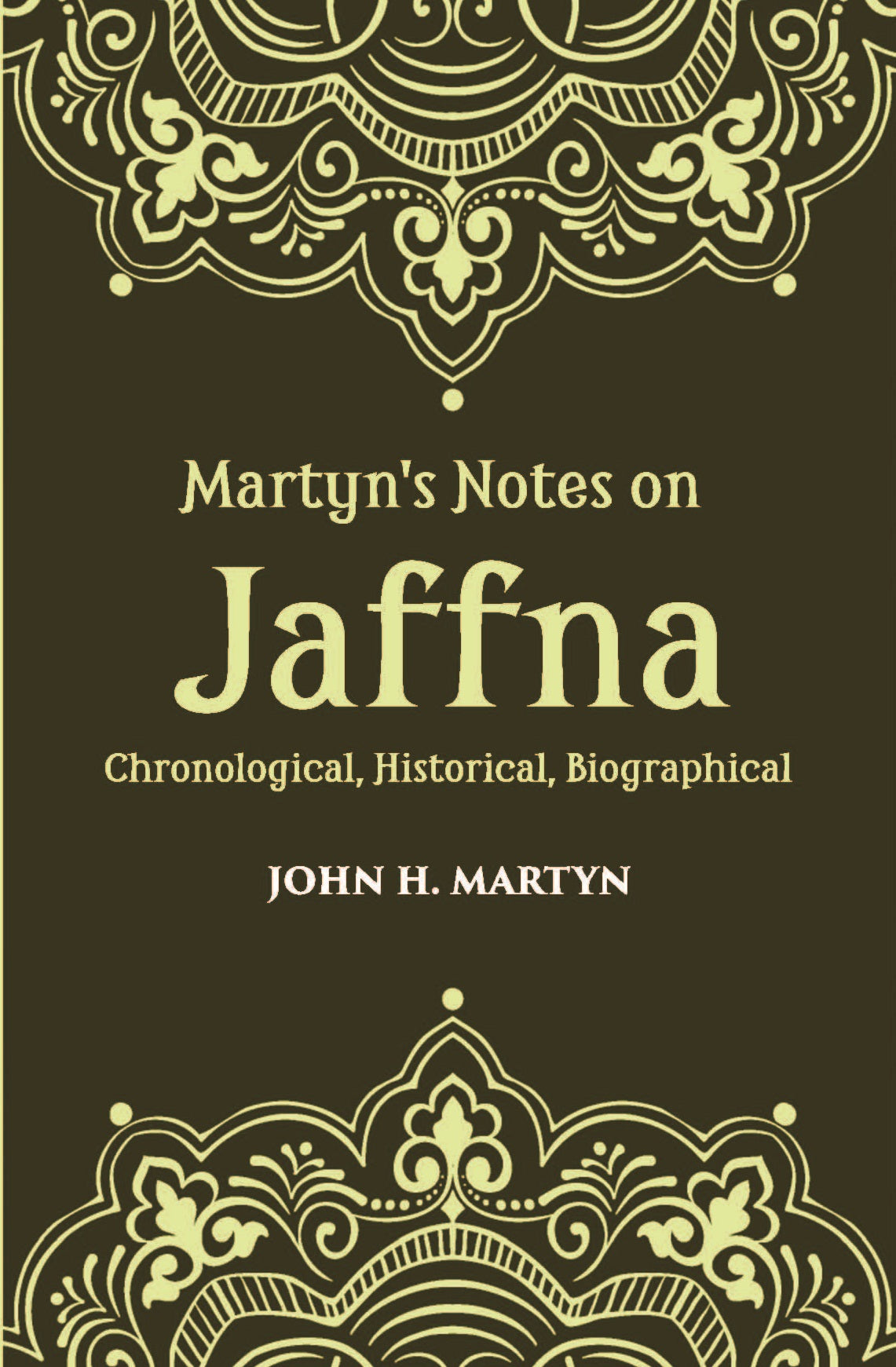 Martyn's Notes On Jaffna Chronological, Historical, Biographical