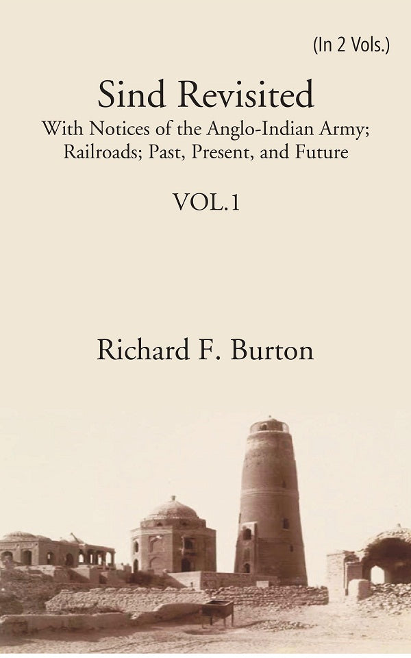Sind Revisited: With Notices Of The Anglo-Indian Army; Railroads; Past, Present, And Future Volume 2 Vols. Set