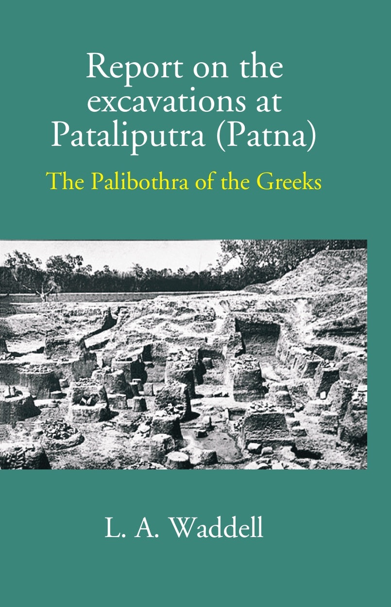 Report On The Excavations At Pataliputra (Patna) The Palibothra Of The Greeks
