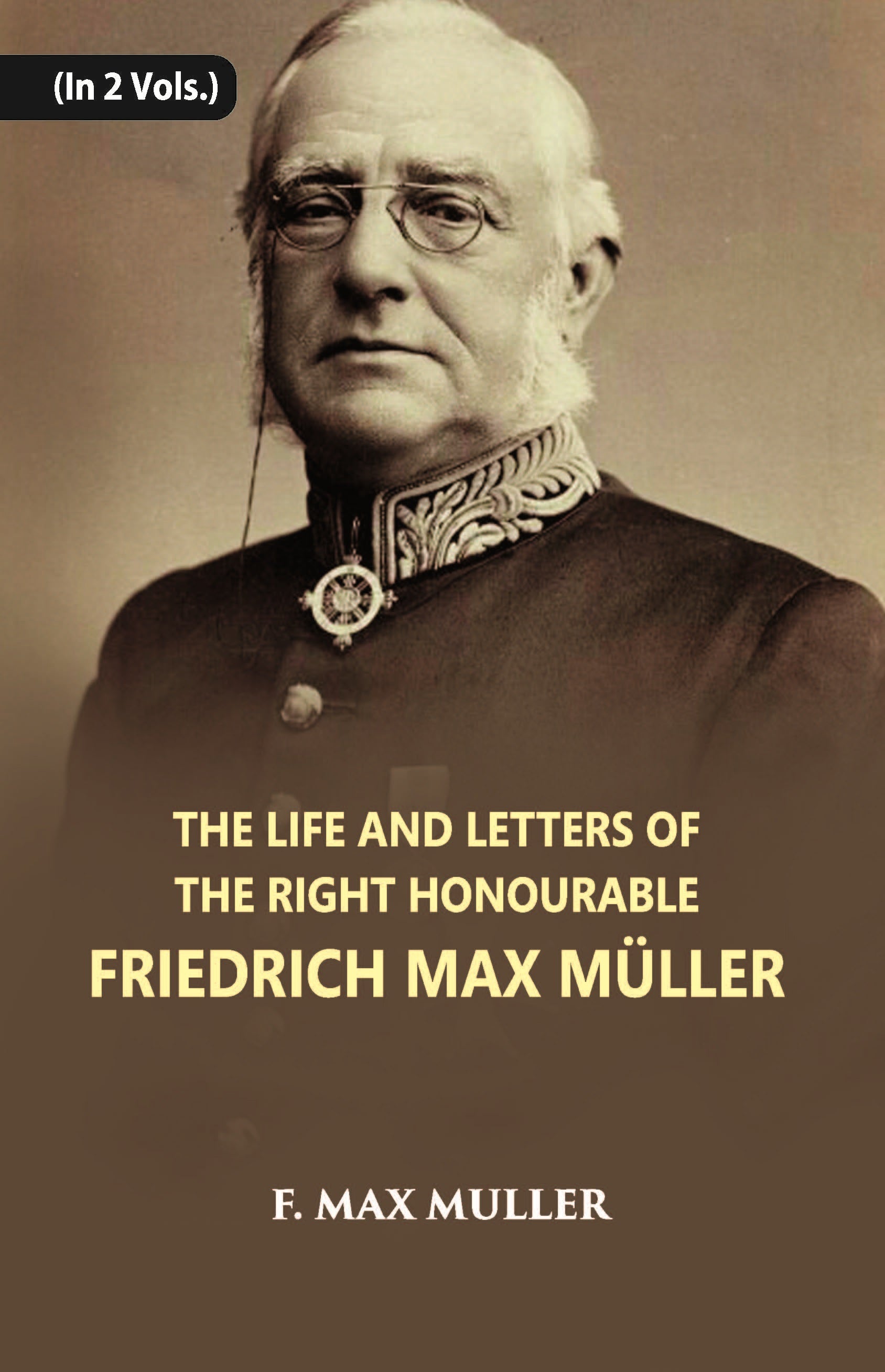 The Life And Letters Of The Right Honourable Friedrich Max Muller Volume 2 Vols. Set