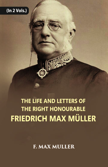 The Life And Letters Of The Right Honourable Friedrich Max Muller Volume 2 Vols. Set