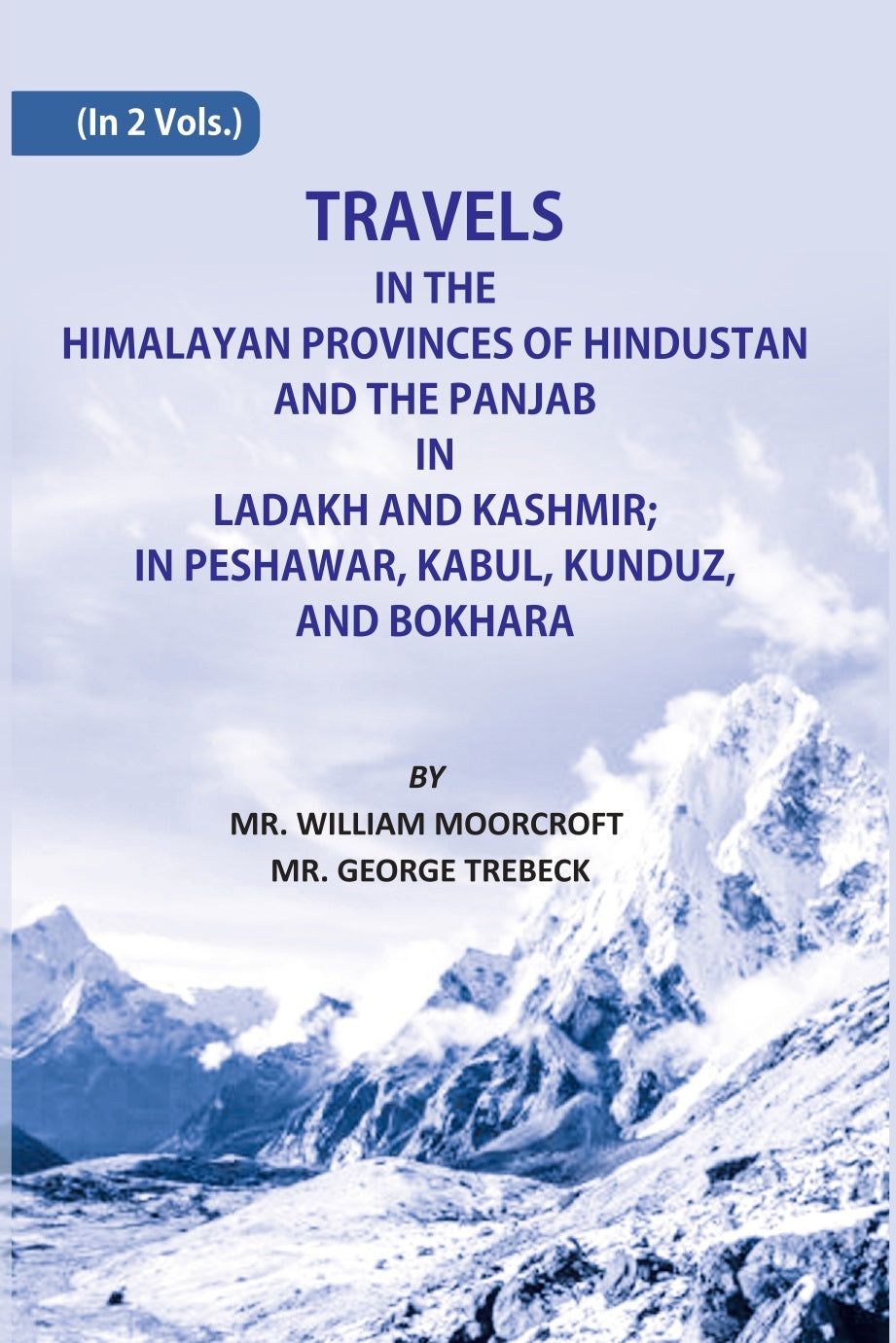 Travels in The Himalayan Provinces Of Hindu Stanand The Panjab In Ladakh And Kashmir; In Peshawar, Kabul, Kunduz, Andbokhara Volume 2 Vols. Set