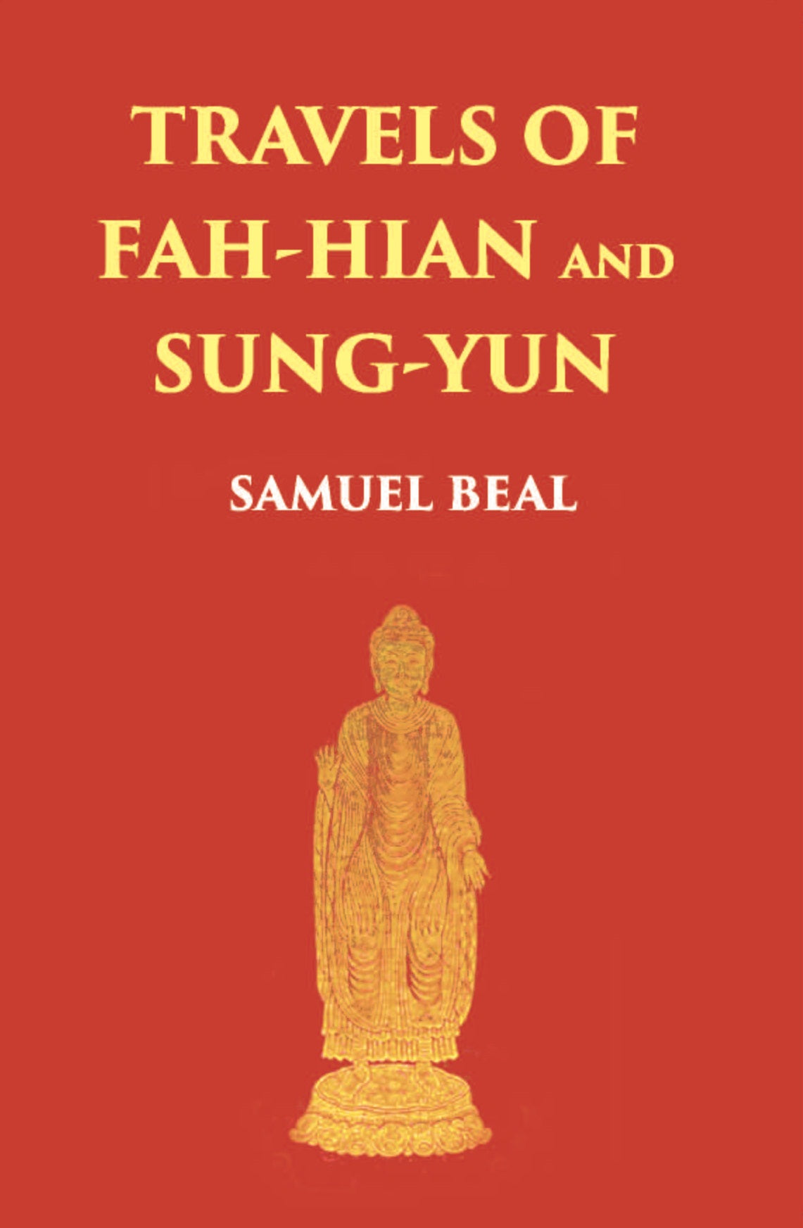 Travels Of Fah-Hian And Sung-Yun: Buddhist Pilgrims, From China To India (400 Ad And 518 Ad)