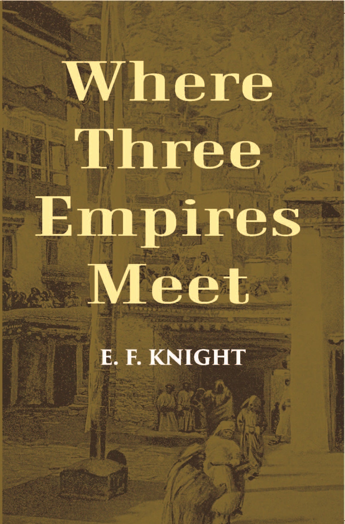 Where Three Empires Meet: A Narrative Of Recent Travel In Kashmir, Western Tibet, Gilgit, And The Adjoining Countries