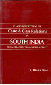 Changing Patterns of Caste and Class Relations in South India: Social Stratification and Social Mobility [Hardcover]