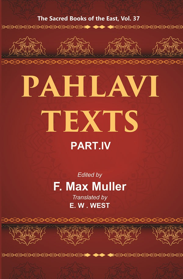 The Sacred Books of the East (PAHLAVI TEXTS, PART-IV: CONTENTS OF THE NASKS) Volume 37th